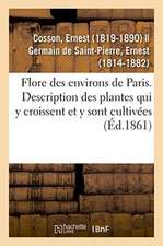 Flore Des Environs de Paris Ou Description Des Plantes Qui Croissent Spontanément Dans Cette Région