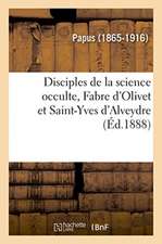 Disciples de la Science Occulte, Fabre d'Olivet Et Saint-Yves d'Alveydre