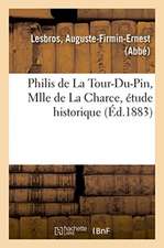 Philis de la Tour-Du-Pin, Mlle de la Charce, Étude Historique