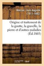 Quelques Idées Sur l'Origine Et Le Traitement de la Goutte, de la Gravelle, de la Pierre