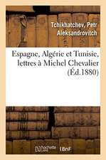 Espagne, Algérie Et Tunisie, Lettres À Michel Chevalier