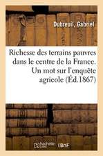 Richesse Des Terrains Pauvres Dans Le Centre de la France. Un Mot Sur l'Enquête Agricole