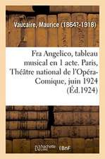 Fra Angelico, Tableau Musical En 1 Acte. Paris, Théâtre National de l'Opéra-Comique, Juin 1924