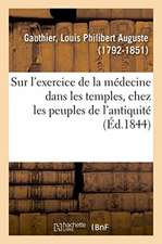 Recherches Historiques Sur l'Exercice de la Médecine Dans Les Temples