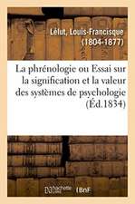 La Phrénologie Ou Essai Sur La Signification Et La Valeur Des Systèmes de Psychologie En Général