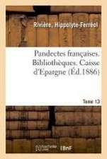 Pandectes Françaises. Tome 13. Bibliothèques. Caisse d'Epargne