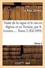 Traité de la Vigne Et Le Vin En Algérie Et En Tunisie. Volume 2