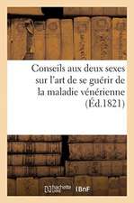 Conseils Aux Deux Sexes Sur l'Art de Se Guérir de la Maladie Vénérienne