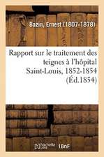 Rapport Sur Le Traitement Des Teignes À l'Hôpital Saint-Louis, 1852-1854