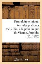 Formulaire Clinique. Formules Pratiques Recueillies À La Policlinique de Vienne, Autriche