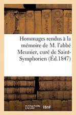 Hommages Rendus À La Mémoire de M. l'Abbé Meunier, Curé de Saint-Symphorien