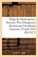 Éloge de Montesquieu, Discours. Prix d'Éloquence Décerné Par l'Académie Française, 25 Août 1816