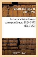 Lettres Choisies Dans Sa Correspondance, 1824-1875