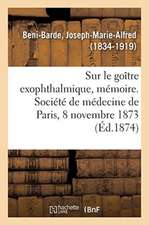 Quelques Considérations Sur Le Goître Exophthalmique, Mémoire: Société de Médecine de Paris, 8 Novembre 1873