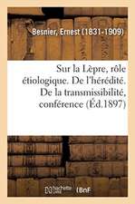 Sur La Lèpre, Rôle Étiologique. de l'Hérédité. de la Transmissibilité, Nosologie Générale