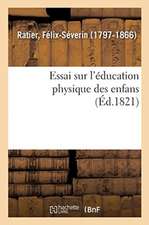 Essai Sur l'Éducation Physique Des Enfans