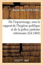 de l'Équarrissage, Sous Le Rapport de l'Hygiène Publique Et de la Police Sanitaire Vétérinaire