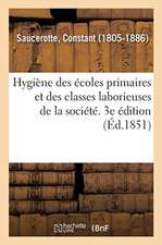 Hygiène Des Écoles Primaires Et Des Classes Laborieuses de la Société. 3e Édition