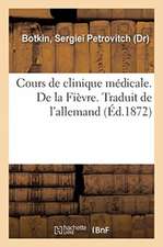 Cours de Clinique Médicale. de la Fièvre. Traduit de l'Allemand