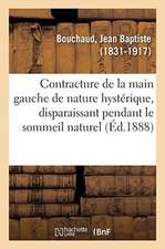 Contracture de la Main Gauche de Nature Hystérique, Disparaissant Pendant Le Sommeil Naturel