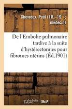 de l'Embolie Pulmonaire Tardive À La Suite d'Hystérectomies Pour Fibromes Utérins