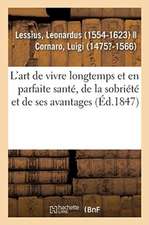 L'Art de Vivre Longtemps Et En Parfaite Santé, de la Sobriété Et de Ses Avantages