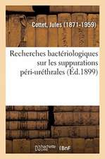 Recherches Bactériologiques Sur Les Suppurations Péri-Uréthrales