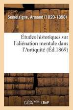 Études Historiques Sur l'Aliénation Mentale Dans l'Antiquité