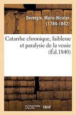 Catarrhe Chronique, Faiblesse Et Paralysie de la Vessie