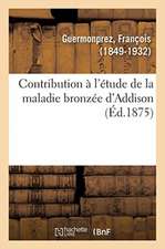 Contribution À l'Étude de la Maladie Bronzée d'Addison