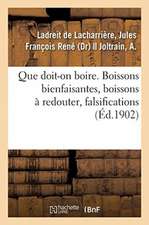 Que Doit-On Boire. Boissons Bienfaisantes, Boissons À Redouter, Falsifications