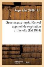 Secours Aux Noyés. Nouvel Appareil de Respiration Artificielle