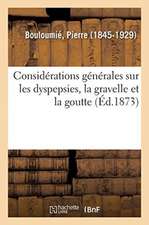 Considérations Générales Sur Les Dyspepsies, La Gravelle Et La Goutte