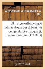 Chirurgie Orthopédique Thérapeutique Des Difformités Congénitales Ou Acquises, Leçons Cliniques: Hôpital Des Enfants-Malades