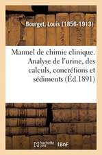 Manuel de Chimie Clinique. Analyse de l'Urine, Des Calculs, Concrétions Et Sédiments