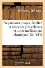 Traicté Chymique Contenant Les Préparations, Usages, Facultez Et Doses Des Plus Célèbres: Et Usitez Medicamens Chymiques