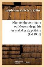 Manuel Du Poitrinaire Ou Moyens de Guérir Les Maladies de Poitrine: Classification Simple Et Naturelle Des Maladies de l'Appareil Pulmonaire, Avec Leu