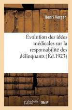 Évolution Des Idées Médicales Sur La Responsabilité Des Délinquants