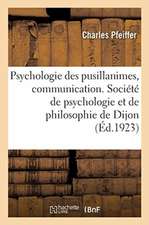 Psychologie Des Pusillanimes, Communication. Société de Psychologie Et de Philosophie de Dijon, 1923: Micelles Colloïdales Des Tissus Vivants, Communi