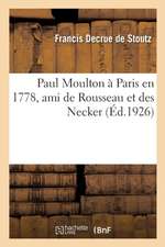 Paul Moulton À Paris En 1778, Ami de Rousseau Et Des Necker