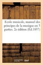 Ecole Musicale, Manuel Des Principes de la Musique En 3 Parties. 2e Édition