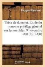 Thèse de Doctorat. Du Nouveau Privilège Général Sur Les Meubles, Créé Par La Loi Du 9 Avril 1898: Relative À La Responsabilité Des Accidents Du Travai