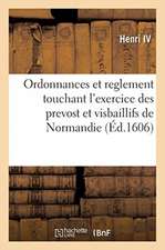 Ordonnances Et Reglement Touchant l'Exercice Des Prevost Et Visbaillifs de Normandie