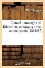 Nouvel Hommage À M. Brianchon, Ses Travaux Divers, Ses Manuscrits