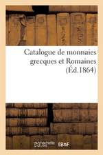 Catalogue de Monnaies Grecques Et Romaines