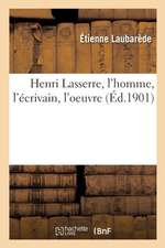 Henri Lasserre, l'Homme, l'Écrivain, l'Oeuvre