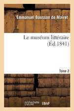 Le Muséum Littéraire Ou Chefs-d'Oeuvre de la Littérature Française Depuis La Renaissance Des Lettres