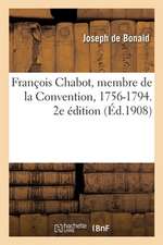 François Chabot, Membre de la Convention, 1756-1794. 2e Édition