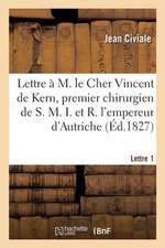 A M. Le Cher Vincent de Kern, Premier Chirurgien de S. M. I. Et R. l'Empereur d'Autriche. Lettre 1