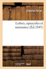 Lettres, Opuscules Et Mémoires